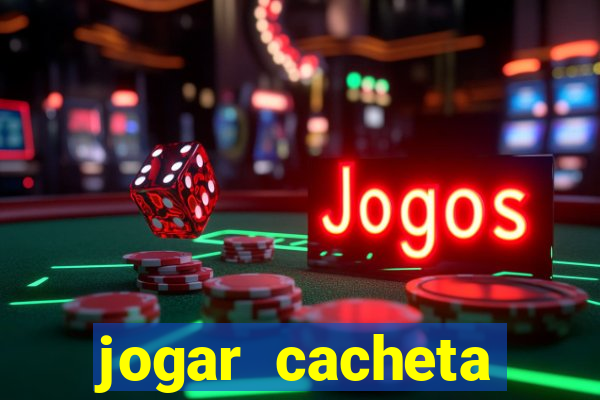 jogar cacheta valendo dinheiro